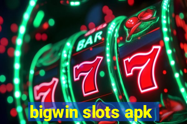 bigwin slots apk