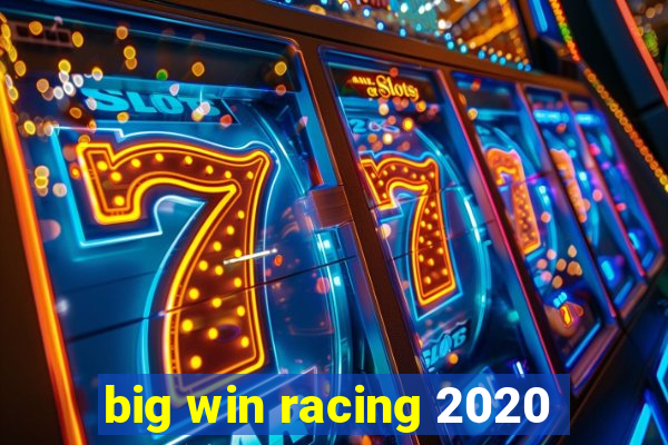 big win racing 2020