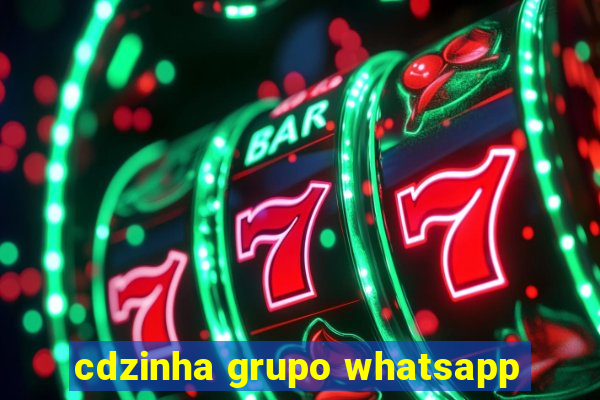 cdzinha grupo whatsapp