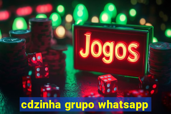 cdzinha grupo whatsapp