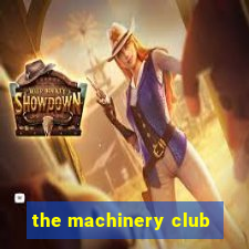 the machinery club