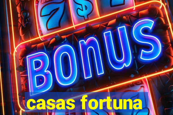 casas fortuna