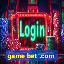 game bet .com