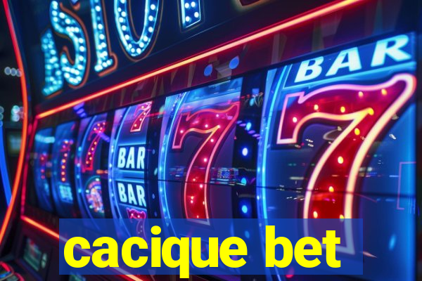 cacique bet