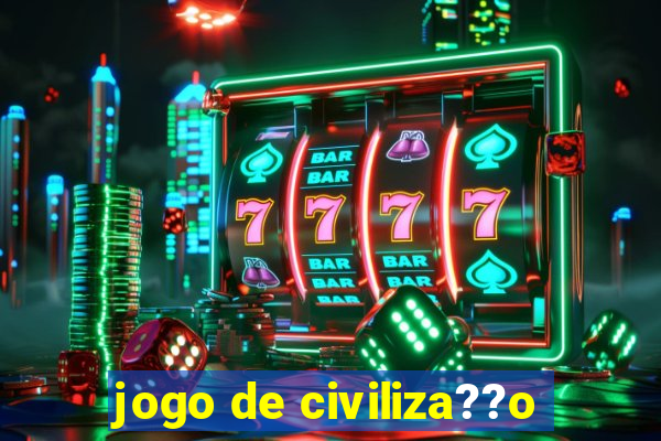 jogo de civiliza??o