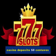 casino deposito 50 centavos