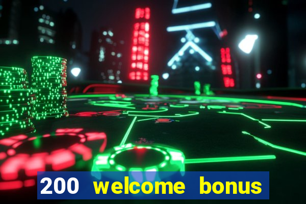 200 welcome bonus online casino