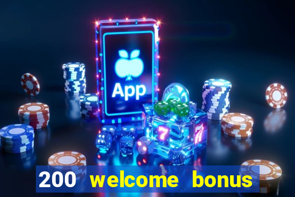 200 welcome bonus online casino