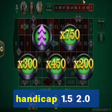 handicap 1.5 2.0