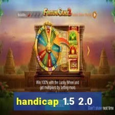 handicap 1.5 2.0