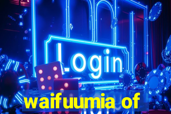 waifuumia of