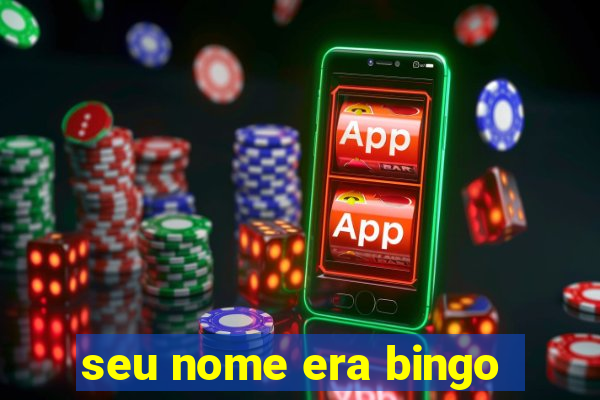 seu nome era bingo