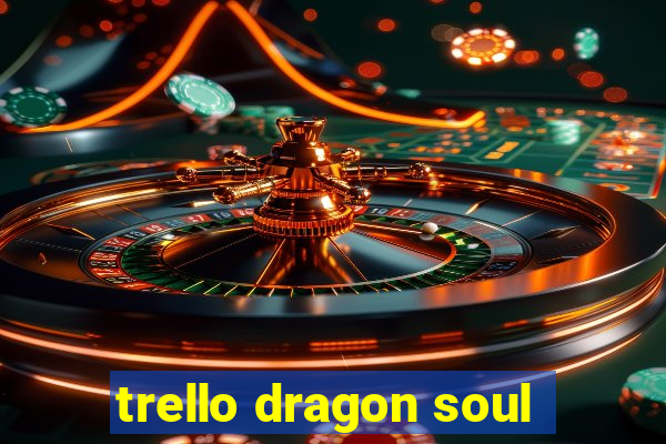 trello dragon soul