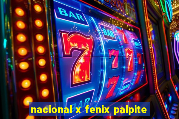 nacional x fenix palpite