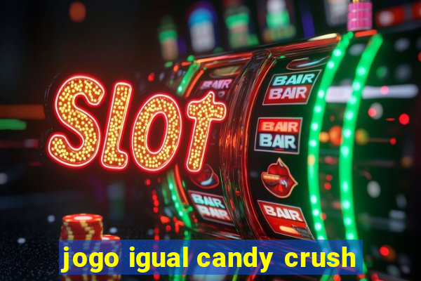 jogo igual candy crush