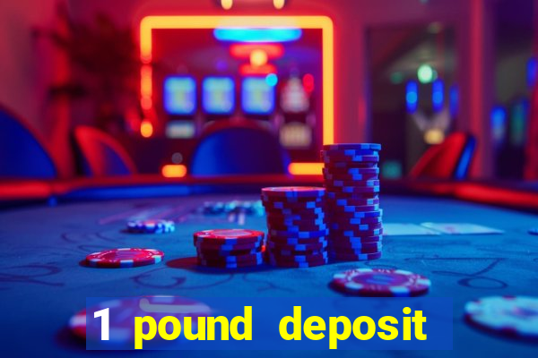 1 pound deposit bonus casino