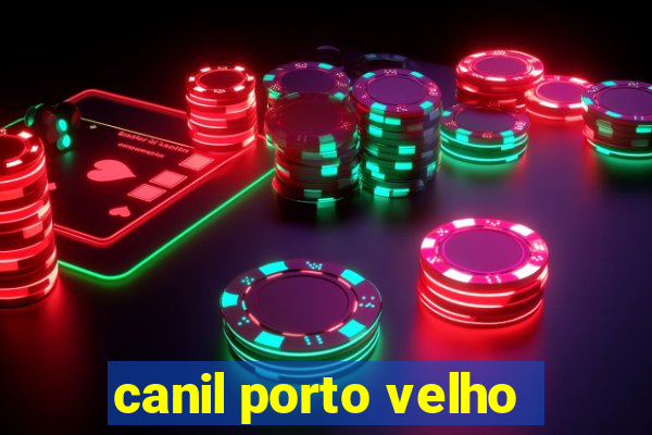 canil porto velho