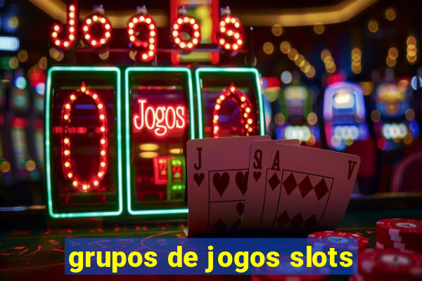 grupos de jogos slots