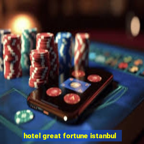 hotel great fortune istanbul