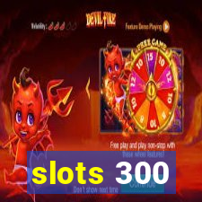 slots 300