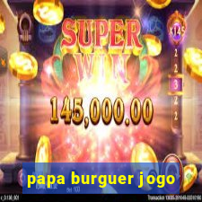 papa burguer jogo