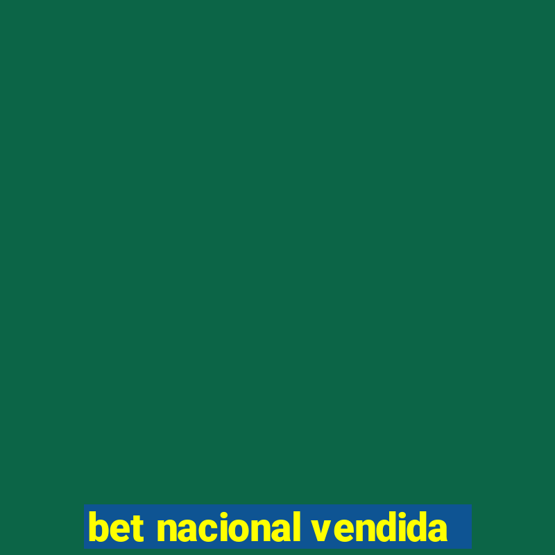 bet nacional vendida