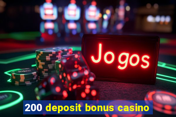 200 deposit bonus casino