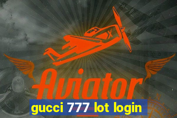 gucci 777 lot login