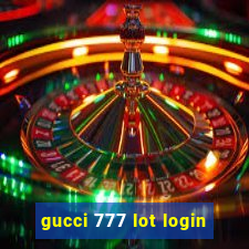 gucci 777 lot login