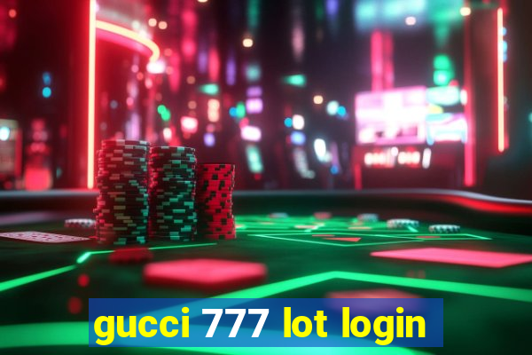 gucci 777 lot login