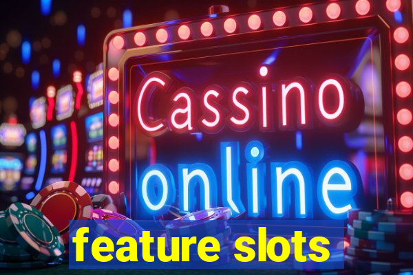 feature slots