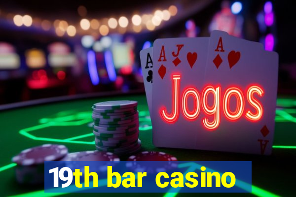 19th bar casino