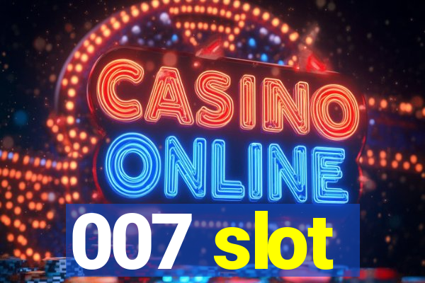 007 slot