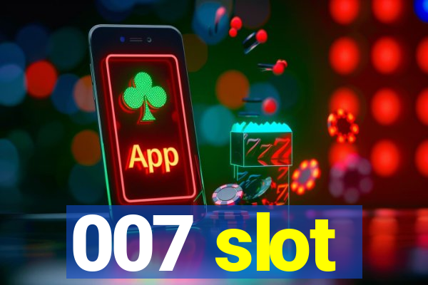 007 slot