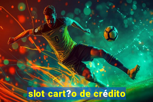 slot cart?o de crédito