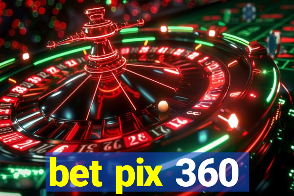 bet pix 360