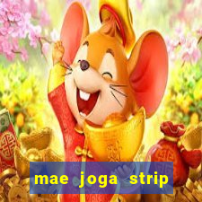 mae joga strip poker com o filho