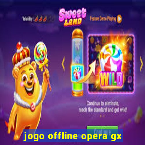 jogo offline opera gx