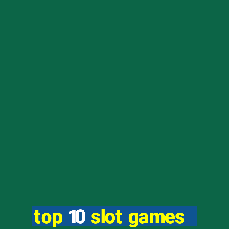 top 10 slot games