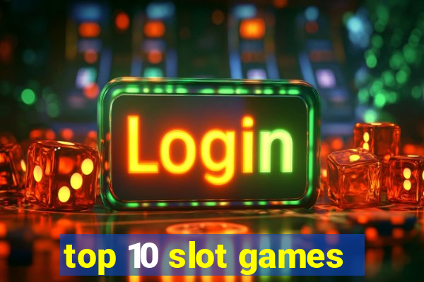 top 10 slot games