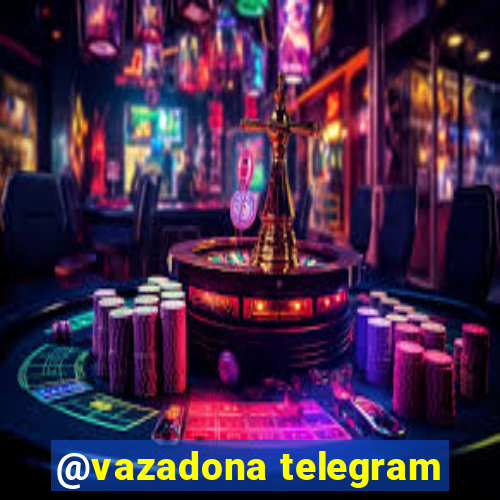 @vazadona telegram