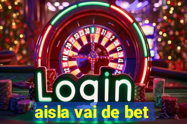 aisla vai de bet