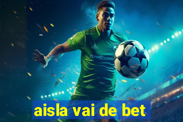 aisla vai de bet