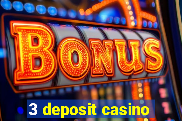 3 deposit casino