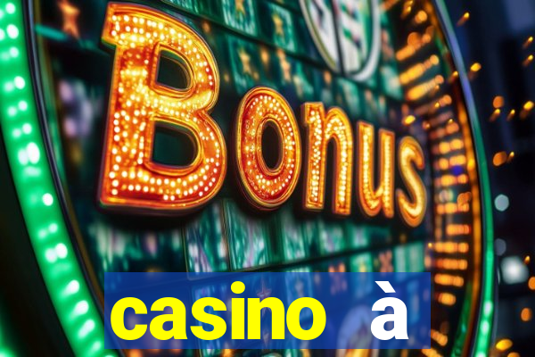 casino à proximité ouvert