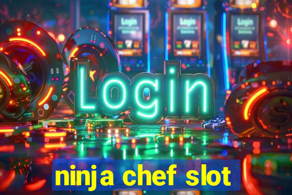 ninja chef slot