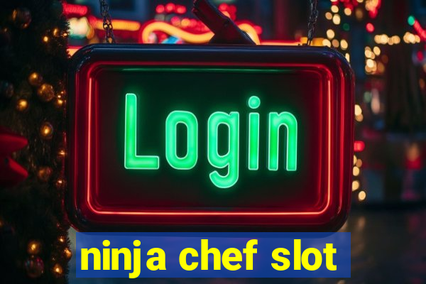 ninja chef slot