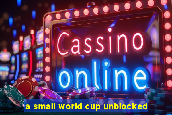 a small world cup unblocked