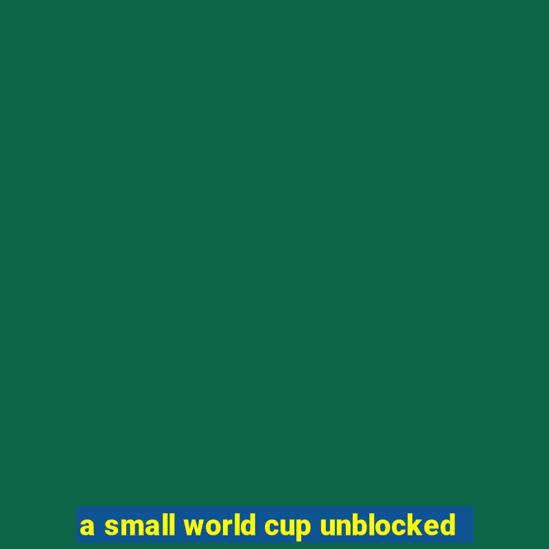 a small world cup unblocked