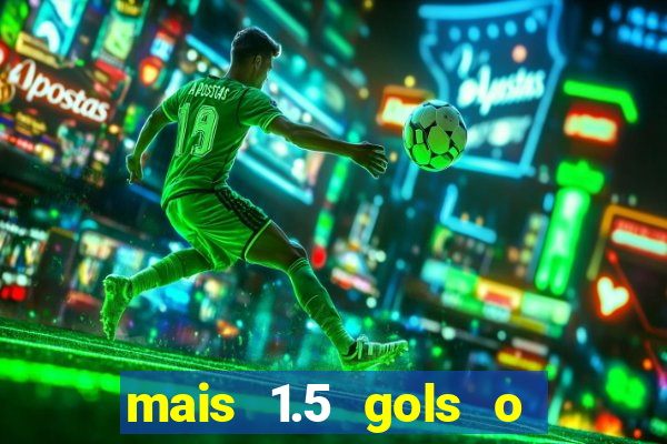 mais 1.5 gols o que significa